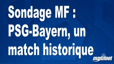 Sondage MF : PSG-Bayern, un match historique