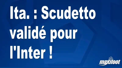 Ita. : Scudetto validé pour l'Inter !