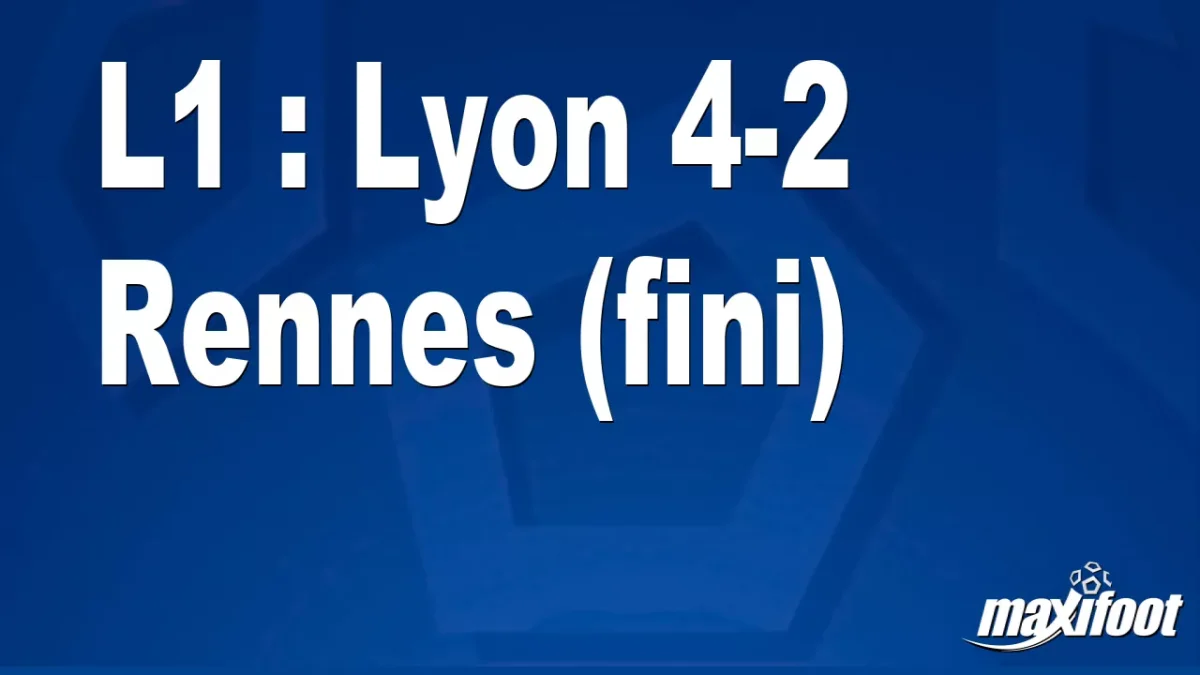 L1 : Lyon 4-2 Rennes (fini)