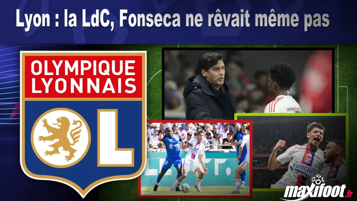 Lyon : la LdC, Fonseca ne rêvait même pas