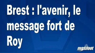 Brest : l'avenir, le message fort de Roy