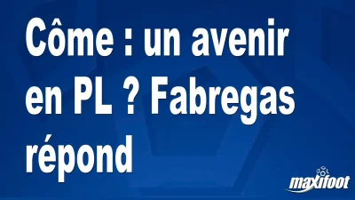 Côme : un avenir en PL ? Fabregas répond