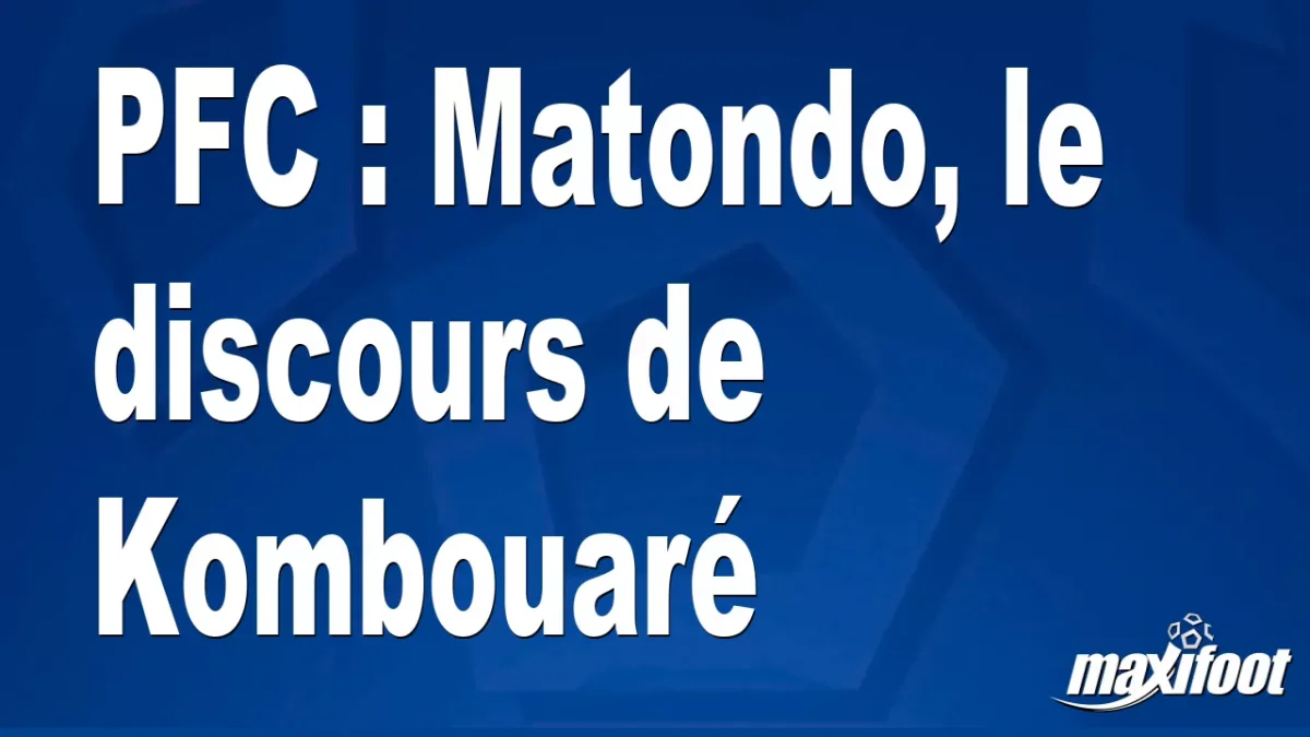 PFC : Matondo, le discours de Kombouaré