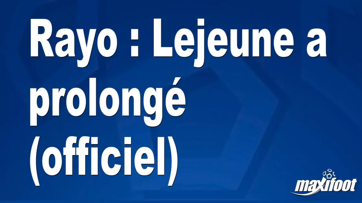 Mercato Rayo : Lejeune a prolongé (officiel)