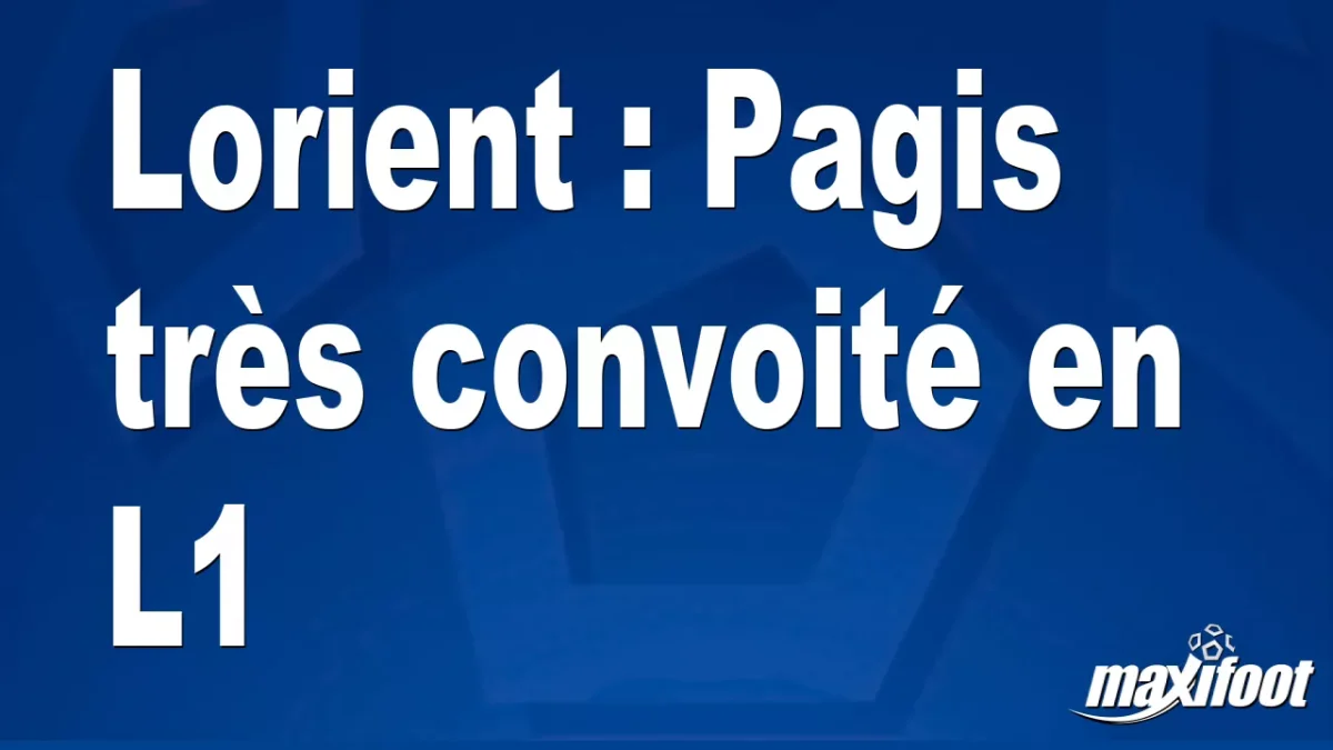 Mercato Lorient : Pagis très convoité en L1