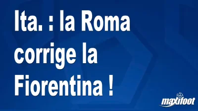 Ita. : la Roma corrige la Fiorentina !