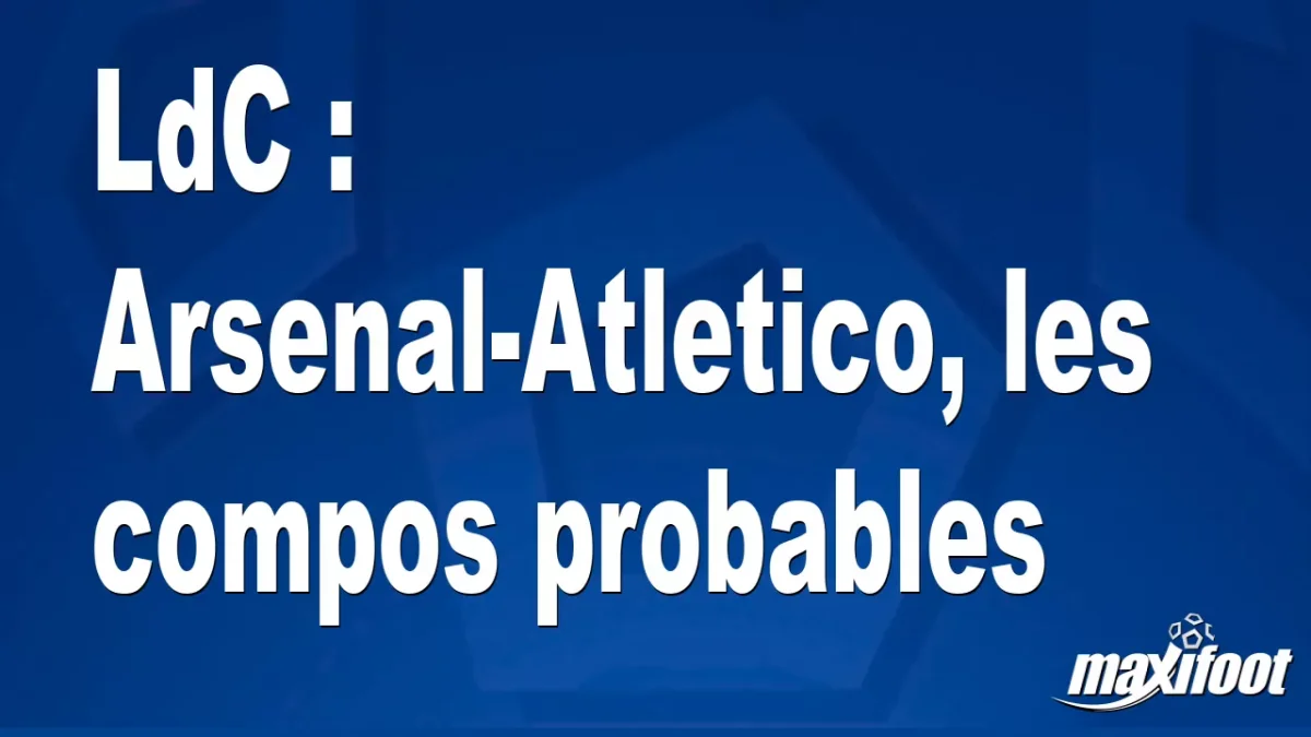 LdC : Arsenal-Atletico, les titulaires probables