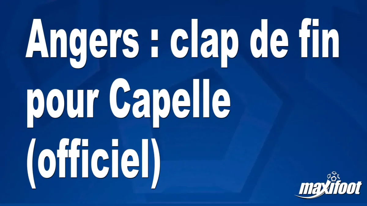 Mercato Angers : clap de fin pour Capelle (officiel)