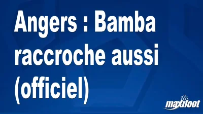 Mercato Angers : Bamba raccroche aussi (officiel)