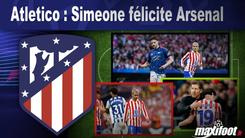 Atletico : Simeone félicite Arsenal