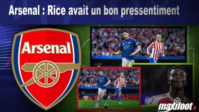 Arsenal : Rice avait un bon pressentiment