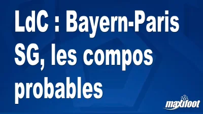 LdC : Bayern-Paris SG, les titulaires probables