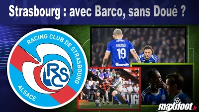 Strasbourg : avec Barco, sans Doué ?