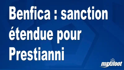 Benfica : sanction étendue pour Prestianni
