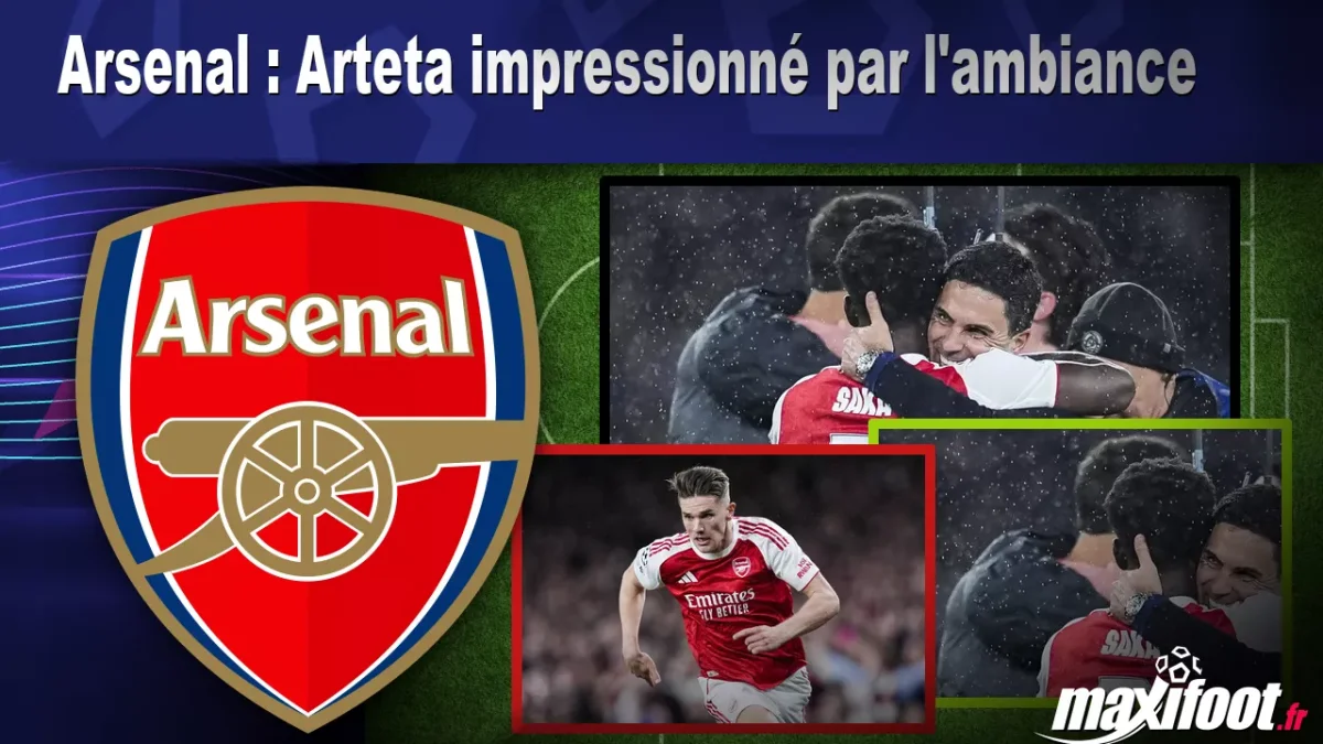 Arsenal : Arteta impressionné par l'ambiance