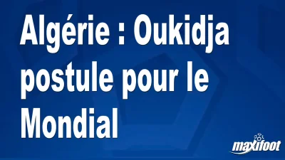 Algérie : Oukidja postule pour le Mondial