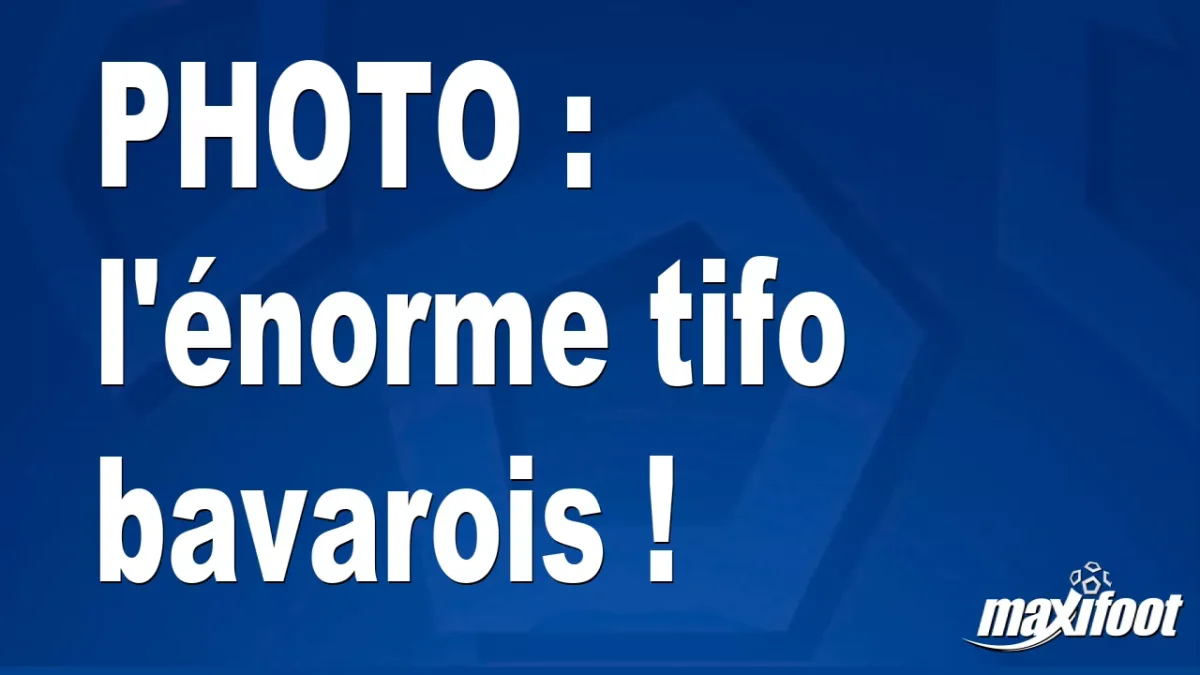 BUZZ : l'énorme tifo bavarois !