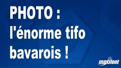 BUZZ : l'énorme tifo bavarois !
