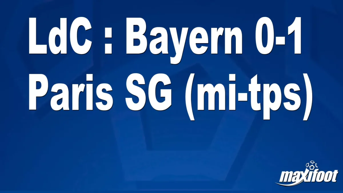 LdC : Bayern 0-1 Paris SG (mi-tps)