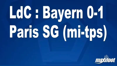 LdC : Bayern 0-1 Paris SG (mi-tps)