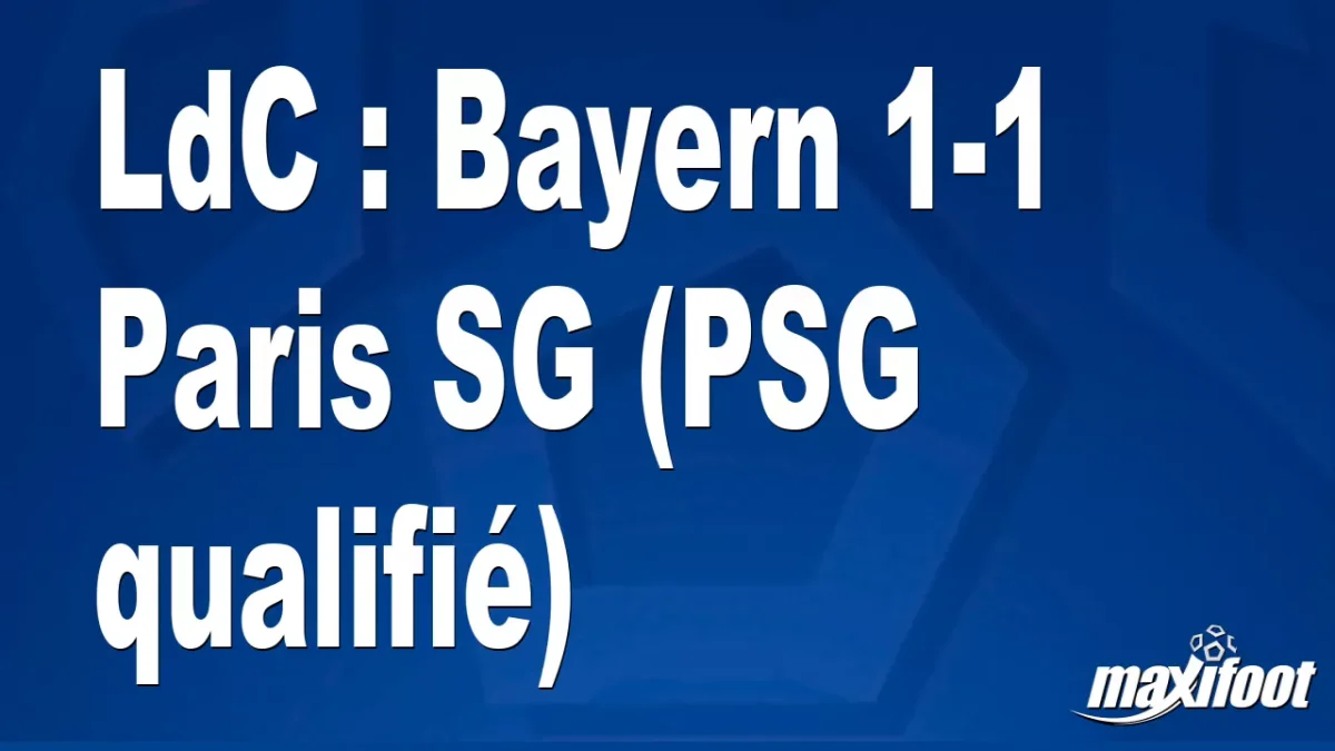 LdC : Bayern 1-1 Paris SG (PSG qualifié)