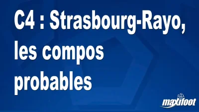 C4 : Strasbourg-Rayo, les titulaires probables