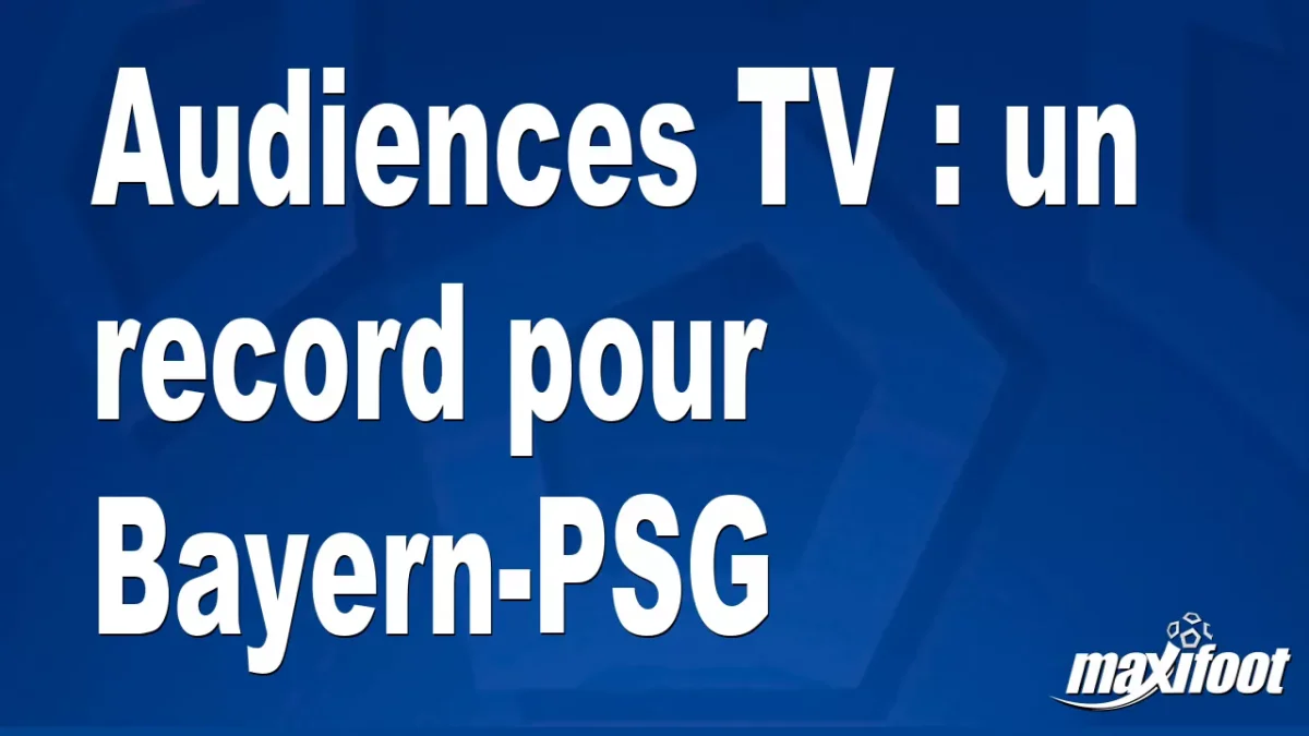 Audiences TV : un record pour Bayern-PSG