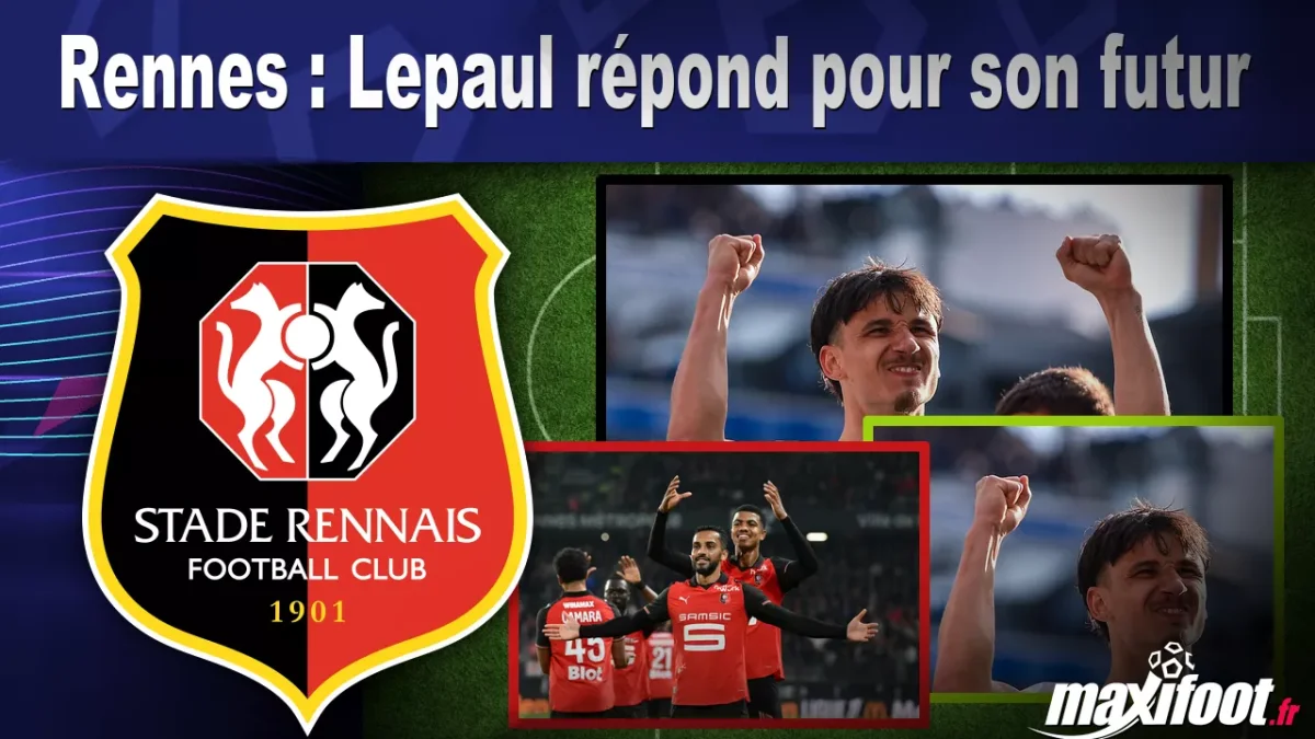 Rennes : Lepaul répond pour son futur