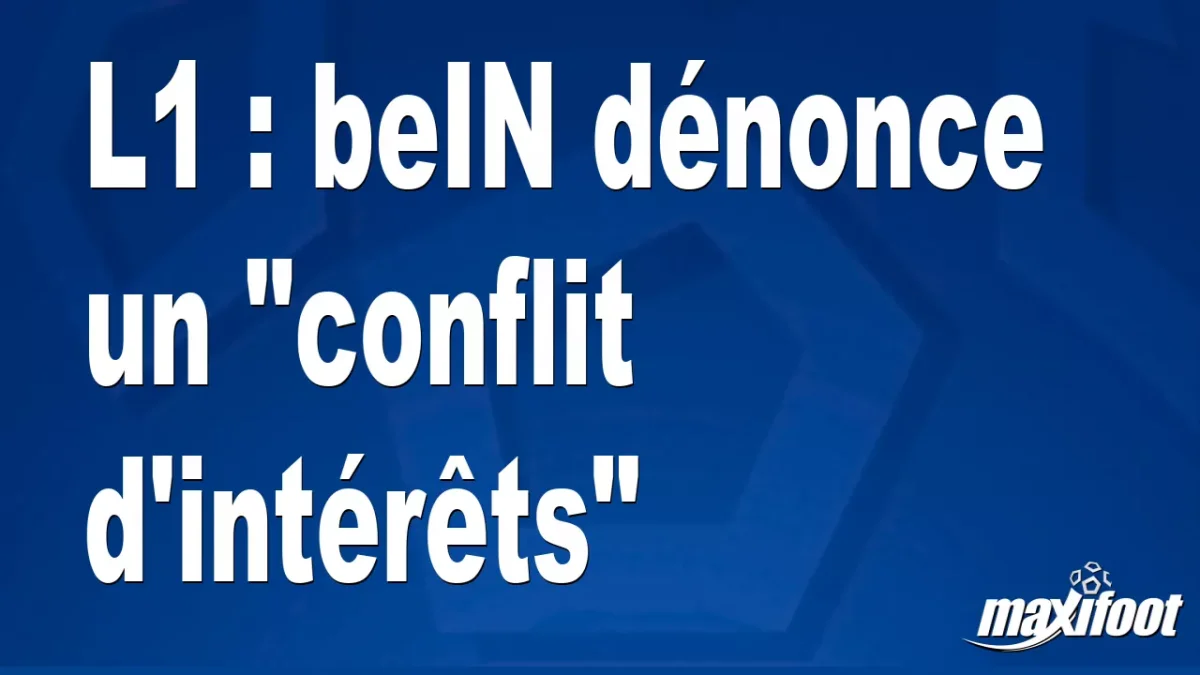 L1 : beIN dénonce un "conflit d'intérêts"