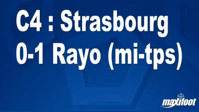 C4 : Strasbourg 0-1 Rayo (mi-tps)