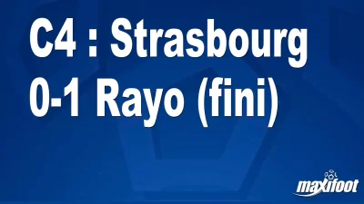 C4 : Strasbourg 0-1 Rayo (fini)