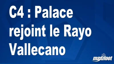 C4 : Palace rejoint le Rayo Vallecano