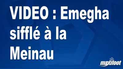 Emegha sifflé à la Meinau
