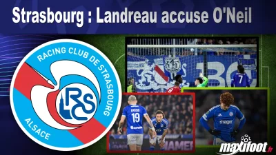 Strasbourg : Landreau accuse O'Neil
