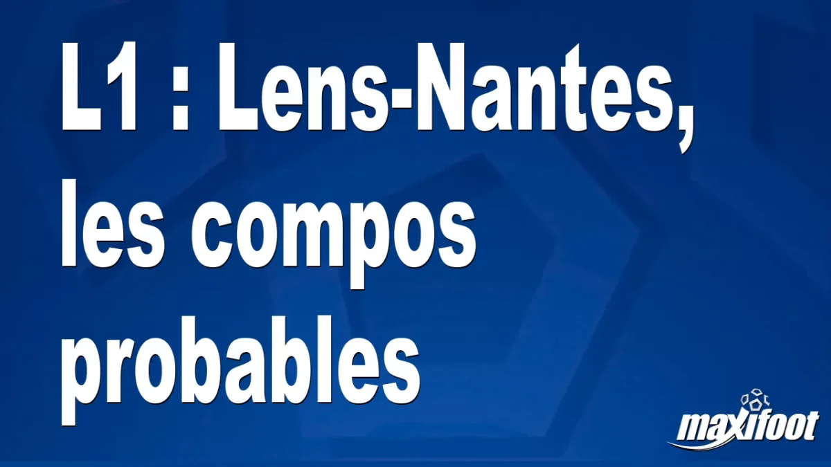L1 : Lens-Nantes, les titulaires probables