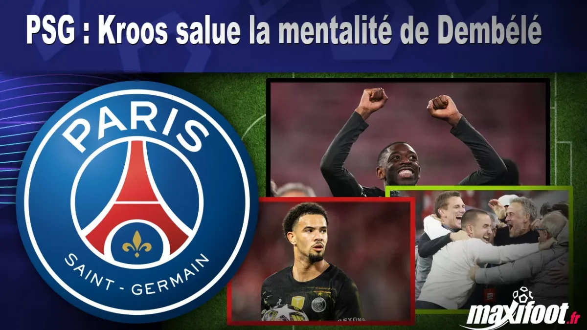 PSG : Kroos salue la mentalité de Dembélé