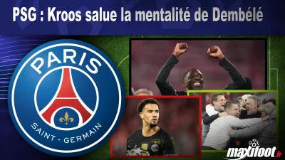 PSG : Kroos salue la mentalité de Dembélé