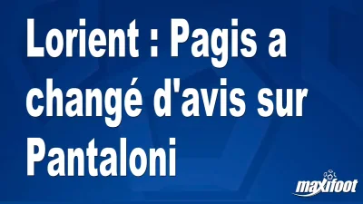 Lorient : Pagis a changé d'avis sur Pantaloni