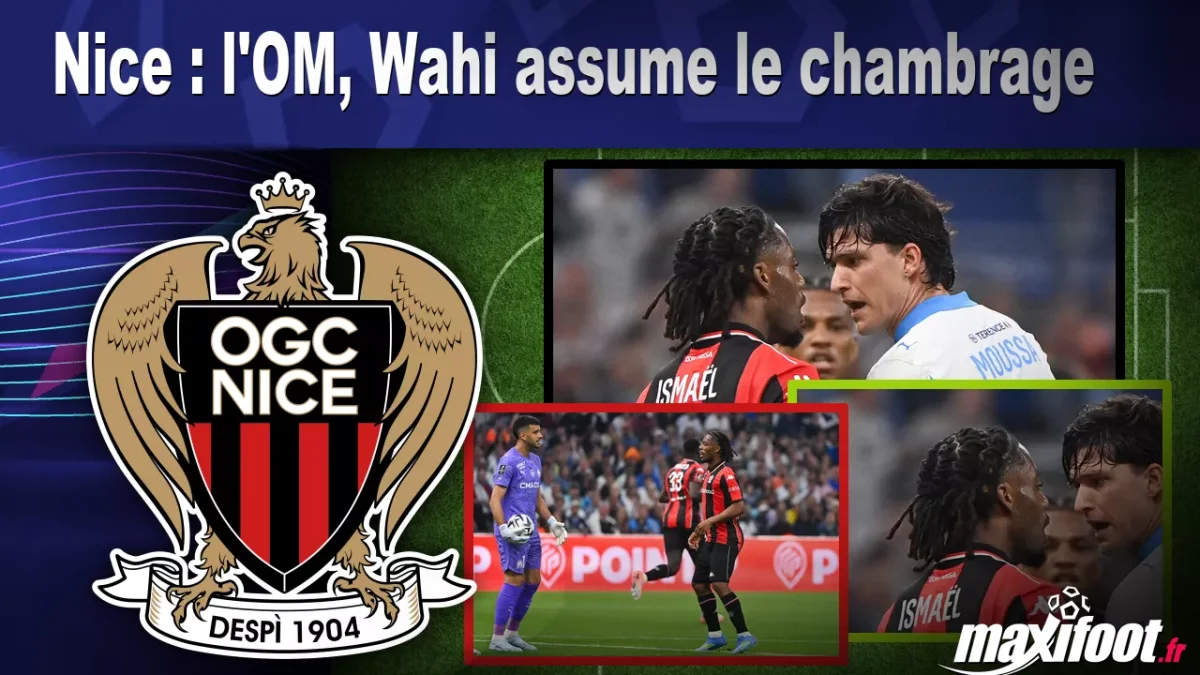 Nice : l'OM, Wahi assume le chambrage