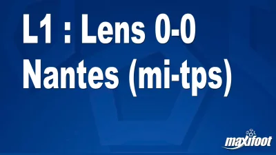 L1 : Lens 0-0 Nantes (mi-tps)