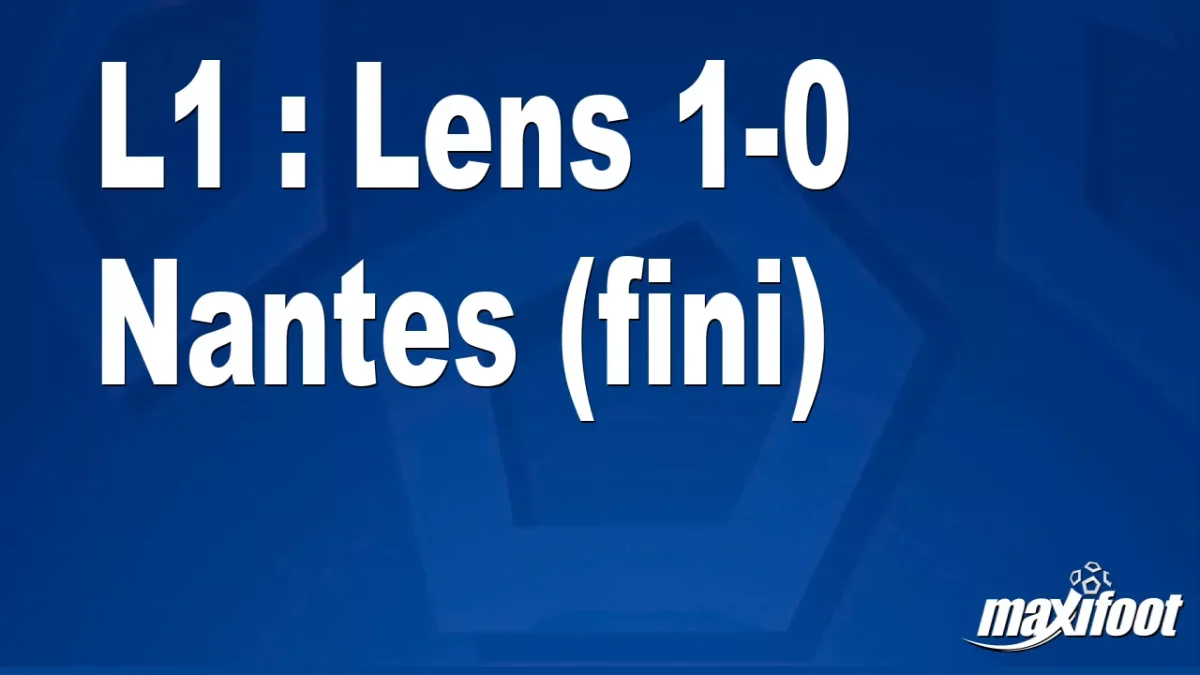 L1 : Lens 1-0 Nantes (fini)