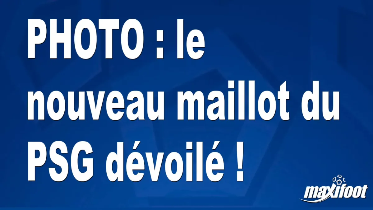 BUZZ : le nouveau maillot du PSG dévoilé !