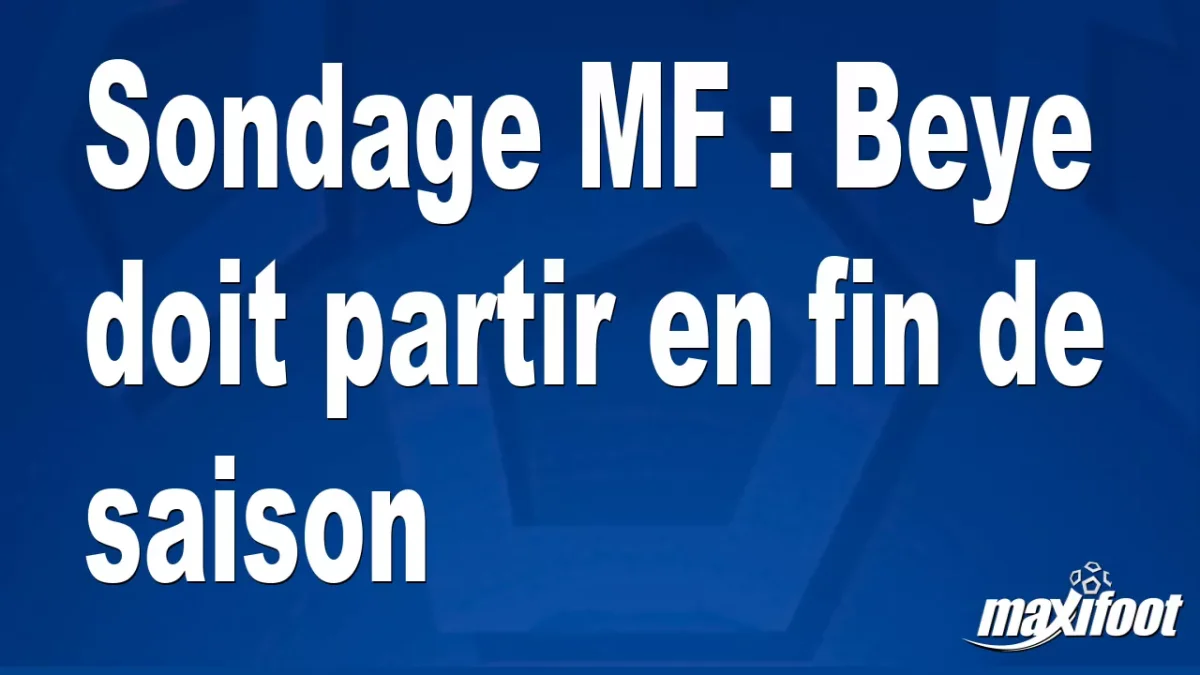 Sondage MF : Beye doit partir en fin de saison
