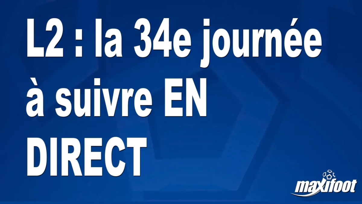 L2 : la 34e journée à suivre EN DIRECT