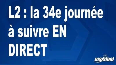 L2 : la 34e journée à suivre EN DIRECT