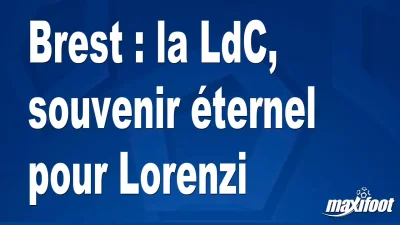 Brest : la LdC, souvenir éternel pour Lorenzi