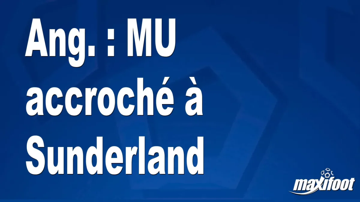Ang. : MU accroché à Sunderland