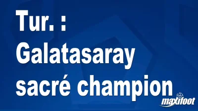 Tur. : Galatasaray sacré champion
