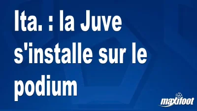Ita. : la Juve s'installe sur le podium