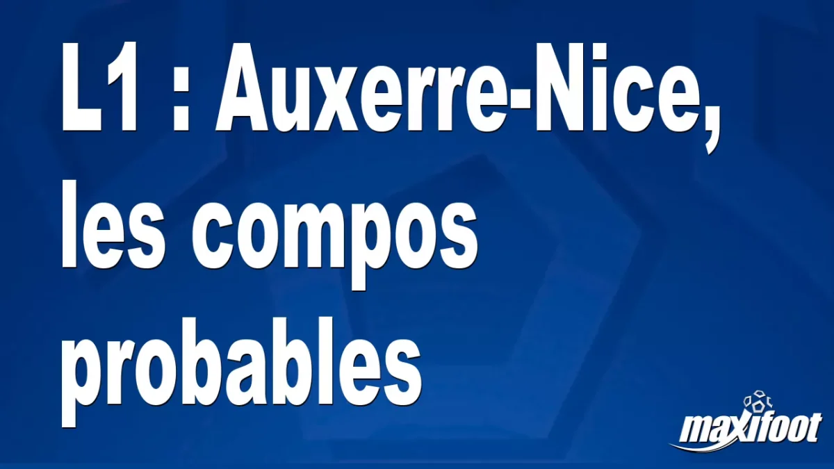 L1 : Auxerre-Nice, les titulaires probables